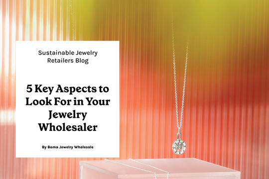 5 Key Aspects to Look for In Your Jewelry Wholesaler